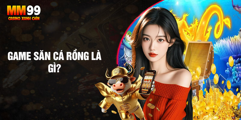 Tim-hieu-game-san-ca-rong-la-gi